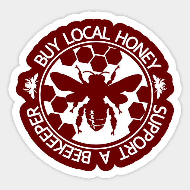 Buy Local Honey Support a Beekeeper - Gifts For the Beekeeper. Funny Beekeeper Shirt, Beekeeping Tshirt, Honeybee Tee. Sticker by BlueTshirtCo